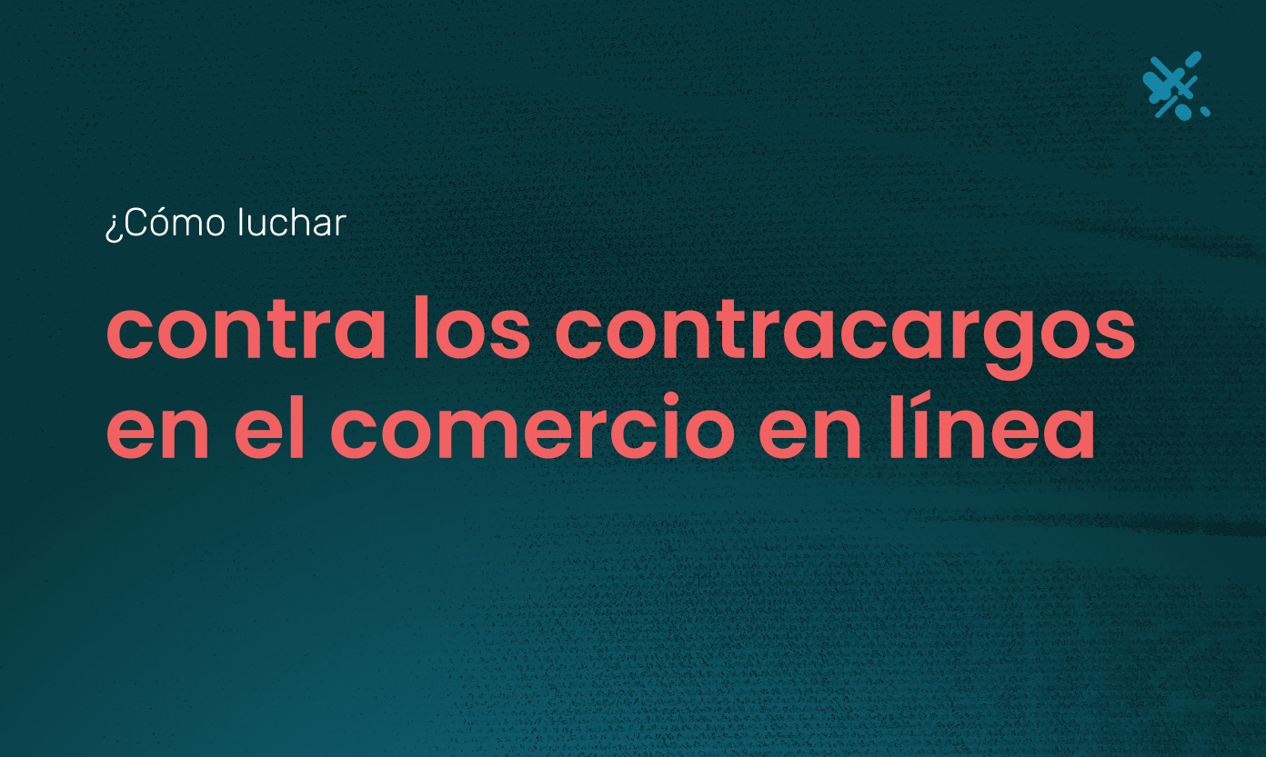 Una guía sobre cómo luchar contra los contracargos en el comercio en línea