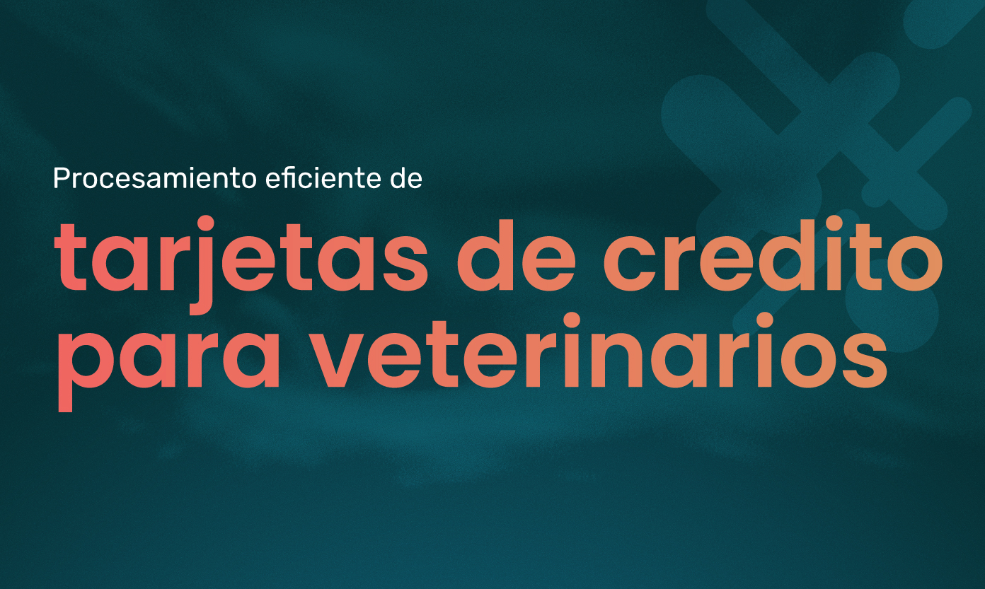 Procesamiento eficiente de tarjetas de credito para veterinarios