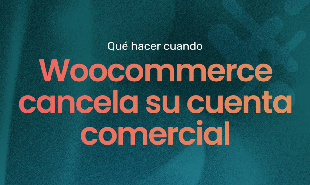 Qué hacer cuando WooCommerce cancela su cuenta comercial en Puerto Rico