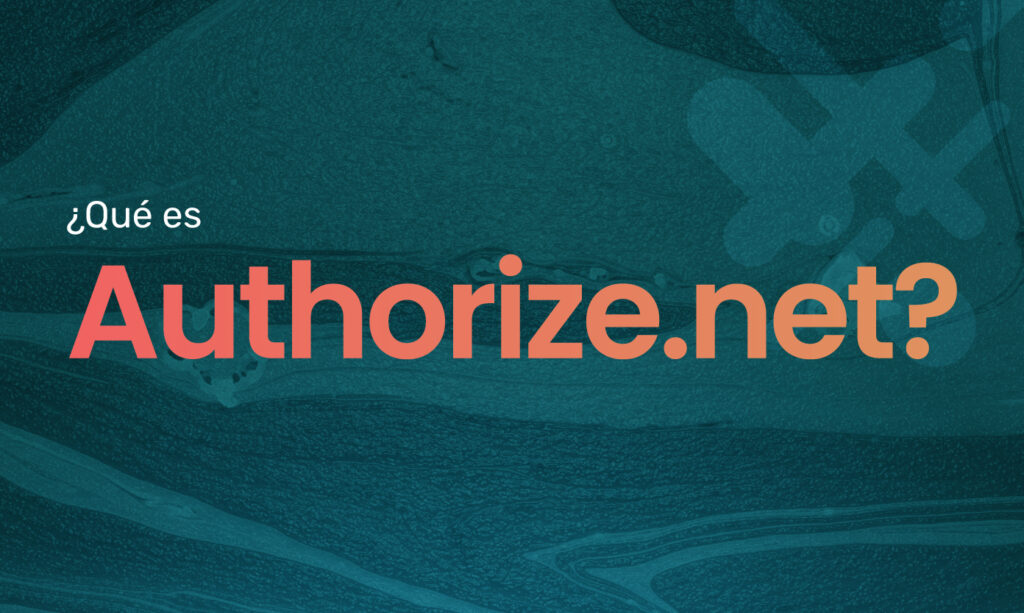 ¿Qué es Authorize.net? Una plataforma de pago en Puerto Rico explicada