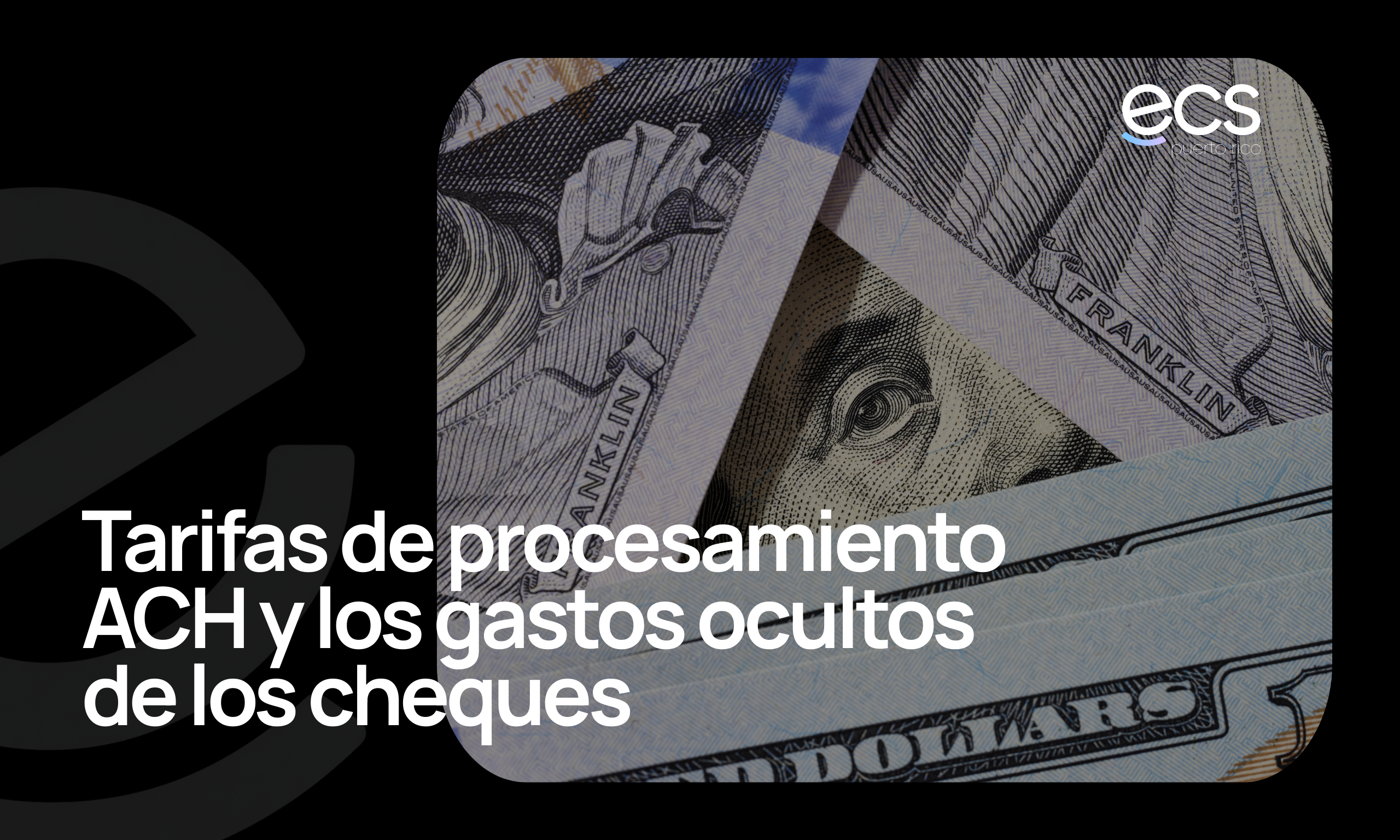 Imagen de billetes de dólar estadounidenses con el título “Tarifas de procesamiento ACH y los gastos ocultos de los cheques”, representando los costos asociados a métodos de pago bancarios.