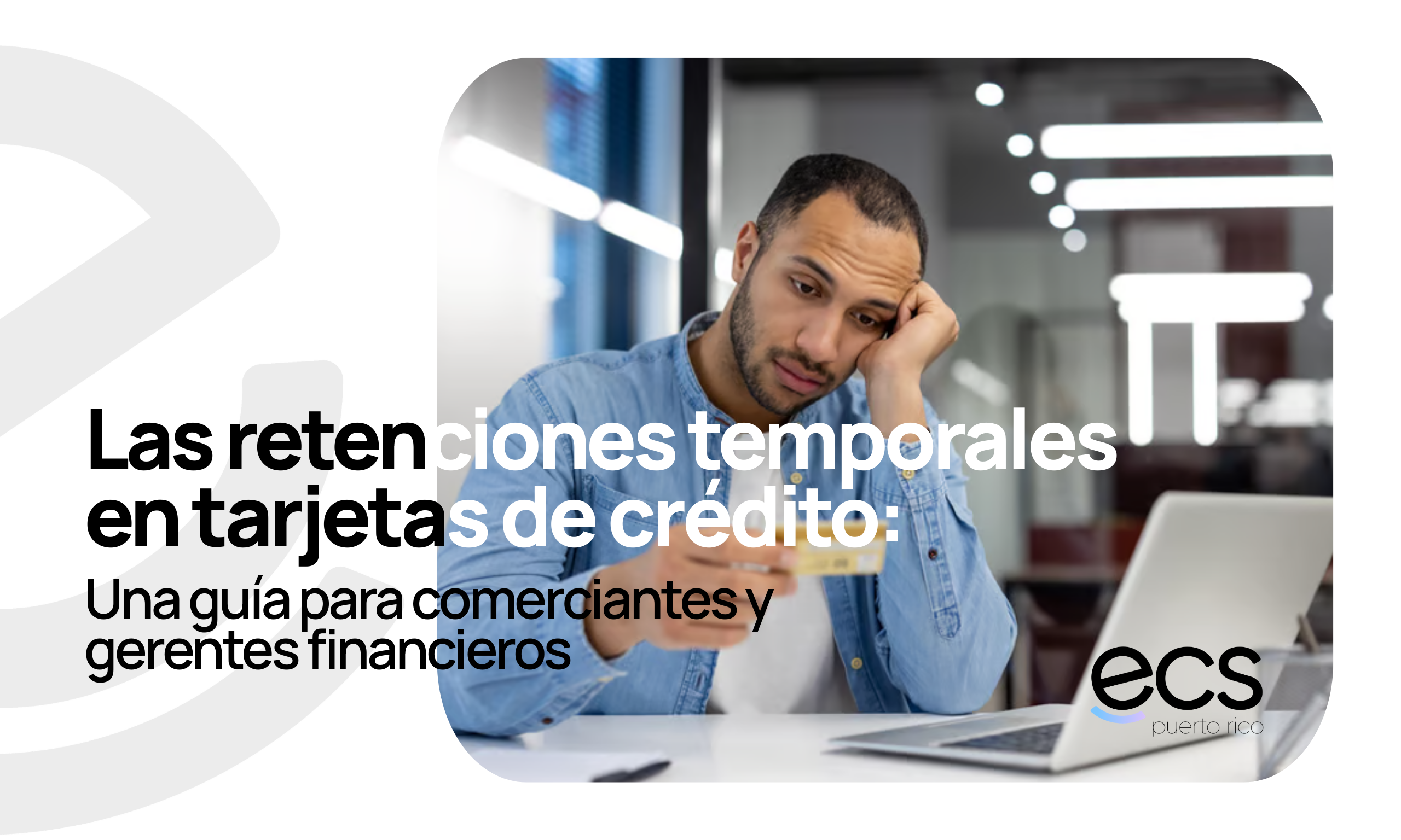 Comprendiendo las retenciones temporales en tarjetas de crédito: Una guía para comerciantes y gerentes financieros