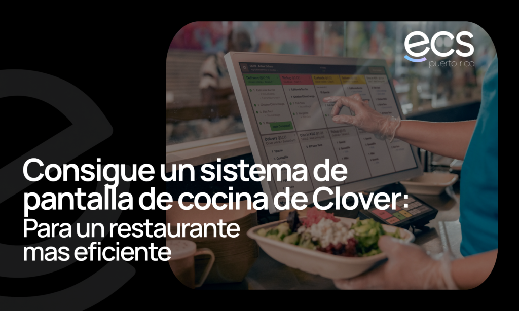 Banner promocional de ECS Puerto Rico que muestra una pantalla del sistema de cocina Clover KDS gestionando pedidos digitales en un restaurante. Texto en la imagen: ‘Consigue un sistema de pantalla de cocina de Clover para un restaurante más eficiente.