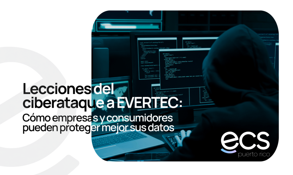 Imagen de portada sobre el ciberataque a EVERTEC, con una persona encapuchada frente a varias pantallas con código, acompañada del título “Lecciones del ciberataque a EVERTEC: Cómo empresas y consumidores pueden proteger mejor sus datos” y el logo de ECS Puerto Rico.